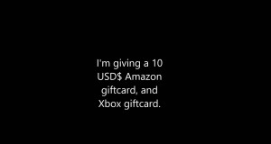 10$ Amazon/Xbox Giftcard Givaway #1