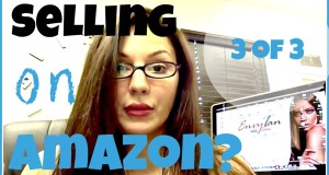 5 Ways To Sell on Amazon; Understand How To Use Seller Central, FBA and More: Part 3 of 3