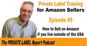 Amazon Private Label Seller Training – How to Sell on Amazon.com if you live outside the USA