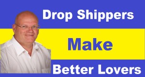 Dropshippers Make Better Lovers; Selling on Amazon: Drop Shipping For Fun and Profit