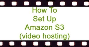 How To Set Up Amazon S3 (Cheap Video Hosting)