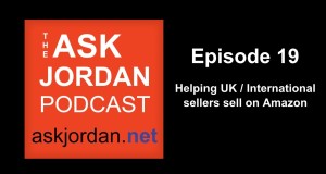 How U.K. / International sellers sell on Amazon  – Ask Jordan Ep 19