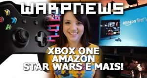 WarpNews Kapoow! – Novidades do Xbox One, “console” da Amazon, Star Wars e mais!